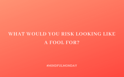 Are You Willing To Risk Looking Foolish?